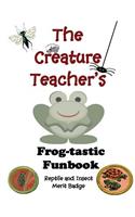 The Creature Teacher's Frog-Tastic Funbook (Reptile and Insect Merit Badge)
