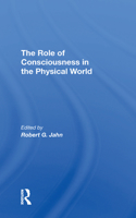 The Role Of Consciousness In The Physical World