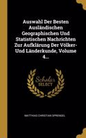 Auswahl Der Besten Ausländischen Geographischen Und Statistischen Nachrichten Zur Aufklärung Der Völker- Und Länderkunde, Volume 4...