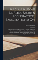 Isaaci Casauboni De Rebus Sacris & Ecclesiasticis, Exercitationes Xvi