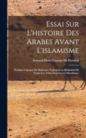 Essai Sur L'histoire Des Arabes Avant L'islamisme