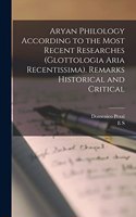 Aryan Philology According to the Most Recent Researches (Glottologia Aria Recentissima). Remarks Historical and Critical