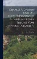 Charles R. Darwin und die Culturhistorische Bedeutung Siener Theorie vom Ursprung der Arten.