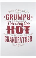 I'm Called Grumpy Because I'm Way Too Hot To Be Called Grandfather