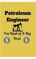 Petroleum Engineer I'm Kind of A Big Deal: Blank Lined Journal, Notebook, Funny Petroleum Engineer Notebook, Ruled, Writing Book, gifts for dad coworker boss