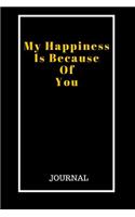 My Happiness Is Because Of You: Blank Lined Journal / Notebook /Daily Diary: (6 x 9 Journal) Gift Ideal For People Need A Diary About Life To Keep Track, A Daily Diary, Composition