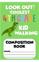 Look Out! Coolest 4th Grade Kid Walking Composition Book