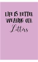 Life Is Better Wearing Our Letters