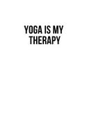 Yoga is my Therapy: Blank Lined Notebook Journal & Planner - Funny Meditation Lover Composition Notebook Gift