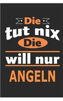 Die tut nix Die will nur angeln: Notizbuch, Notizblock, Geburtstag Geschenk Buch mit 110 linierten Seiten, kann auch als Dekoration in Form eines Schild bzw. Poster verwendet werden