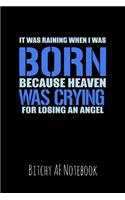 It Was Raining When I Was Born Because Heaven Was Crying for Losing an Angel: Bitchy AF Notebook - Snarky Sarcastic Funny Gag Quote for Work or Friends - Fun Lined Journal for School or Office