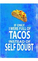 If Only I Were Full of Tacos Instead of Self Doubt