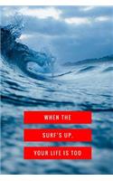 When the Surf's Up Your Life Is Too