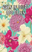 When in Doubt Add Bacon: Lined Diary