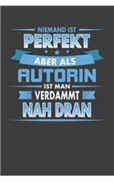 Niemand Ist Perfekt Aber ALS Autorin Ist Man Verdammt Nah Dran: Punktiertes Notizbuch Mit 120 Seiten Zum Festhalten Für Eintragungen Aller Art