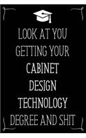 Look At You Getting Your Cabinet Design Technology Degree And Shit: Funny Blank Notebook for Degree Holder or Graduate