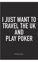 I Just Want To Travel The UK And Play Poker: A 6x9 Inch Softcover Matte Blank Diary Notebook With 120 Lined Pages For Card Game Lovers