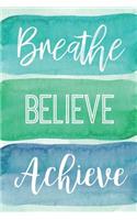 Breathe Believe Achieve: A Notebook for the Reflective Goalgetter