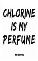 Chlorine Is My Perfume Notebook
