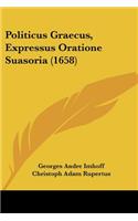 Politicus Graecus, Expressus Oratione Suasoria (1658)