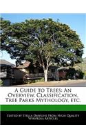 A Guide to Trees: An Overview, Classification, Tree Parks Mythology, Etc.