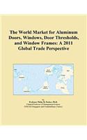 The World Market for Aluminum Doors, Windows, Door Thresholds, and Window Frames