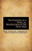 The Evolution of a State, Or, Recollections of Old Texas Days