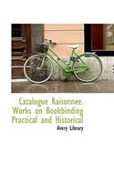 Catalogue Raisonn E. Works on Bookbinding Practical and Historical