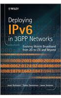 Deploying IPv6 in 3GPP Networks: Evolving Mobile Broadband from 2G to LTE and Beyond (NSN/Nokia Series): Evolving Mobile Broadband from 2G to LTE and Beyond