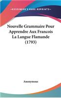 Nouvelle Grammaire Pour Apprendre Aux Francois La Langue Flamande (1793)