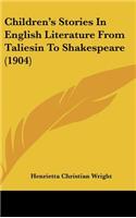 Children's Stories In English Literature From Taliesin To Shakespeare (1904)