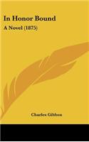 In Honor Bound: A Novel (1875)