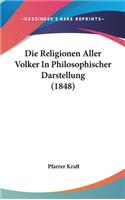Die Religionen Aller Volker In Philosophischer Darstellung (1848)