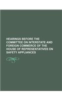 Hearings Before the Committee on Interstate and Foreign Commerce of the House of Representatives on Safety Appliances