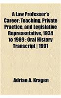 A Law Professor's Career; Teaching, Private Practice, and Legislative Representative, 1934 to 1989