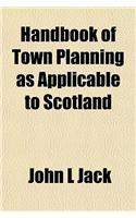Handbook of Town Planning as Applicable to Scotland
