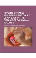 Reports of Cases Adjudged in the Court of Appeals of the District of Columbia (Volume 2): (English)