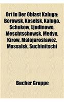 Ort in Der Oblast Kaluga: Borowsk, Koselsk, Kaluga, Schukow, Ljudinowo, Meschtschowsk, Medyn, Kirow, Malojaroslawez, Mossalsk, Suchinitschi(German)