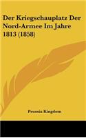 Der Kriegschauplatz Der Nord-Armee Im Jahre 1813 (1858)