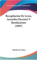 Recopilacion de Leyes, Acuerdos Decretos y Resoluciones (1907)