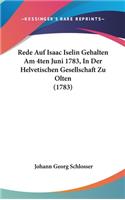 Rede Auf Isaac Iselin Gehalten Am 4ten Juni 1783, in Der Helvetischen Gesellschaft Zu Olten (1783)