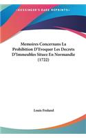 Memoires Concernans La Prohibition D'Evoquer Les Decrets D'Immeubles Situez En Normandie (1722)