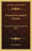 Lectures On Tropical Diseases