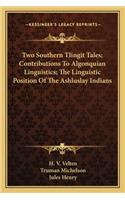 Two Southern Tlingit Tales; Contributions To Algonquian Linguistics; The Linguistic Position Of The Ashluslay Indians