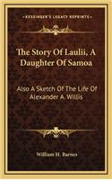 The Story of Laulii, a Daughter of Samoa: Also a Sketch of the Life of Alexander A. Willis