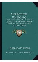 Practical Rhetoric: For Instruction in English Composition and Revision in Colleges and Intermediate Schools (1893)