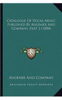 Catalogue of Vocal-Music Published by Augener and Company, Part 3 (1884)