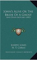 John's Alive Or The Bride Of A Ghost
