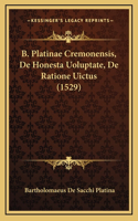 B. Platinae Cremonensis, De Honesta Uoluptate, De Ratione Uictus (1529)