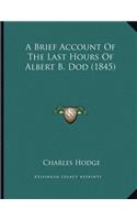 A Brief Account Of The Last Hours Of Albert B. Dod (1845)